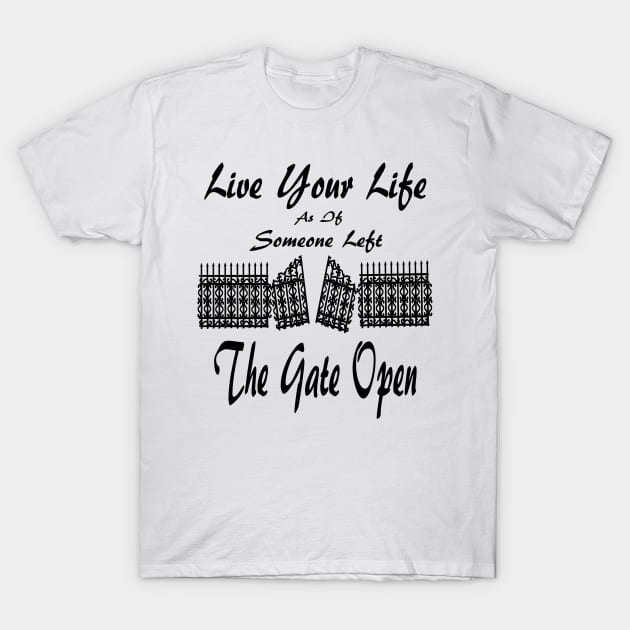 Live Your Life As If Someone Left The Gate Open T-Shirt by Journees